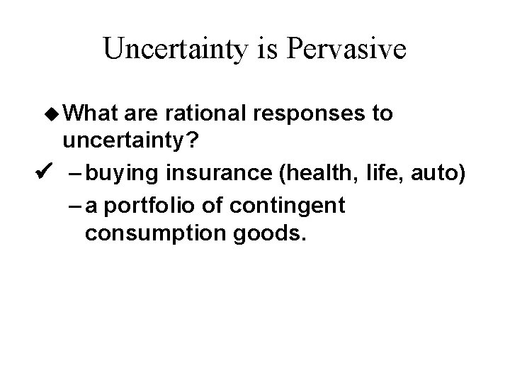 Uncertainty is Pervasive u What are rational responses to uncertainty? – buying insurance (health,