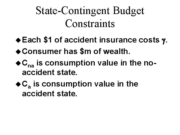 State-Contingent Budget Constraints $1 of accident insurance costs . u Consumer has $m of