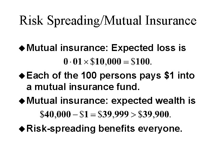 Risk Spreading/Mutual Insurance u Mutual insurance: Expected loss is u Each of the 100