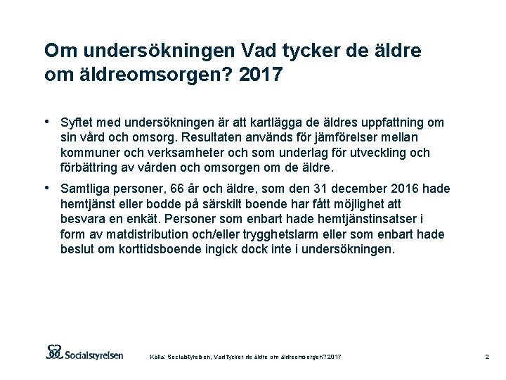 Om undersökningen Vad tycker de äldre om äldreomsorgen? 2017 • Syftet med undersökningen är