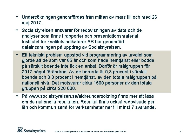 • Undersökningen genomfördes från mitten av mars till och med 26 maj 2017. • Undersökningen genomfördes från mitten av mars till och med 26 maj 2017.