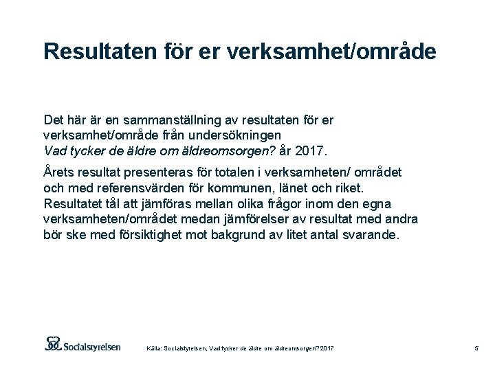 Resultaten för er verksamhet/område Det här är en sammanställning av resultaten för er verksamhet/område Resultaten för er verksamhet/område Det här är en sammanställning av resultaten för er verksamhet/område