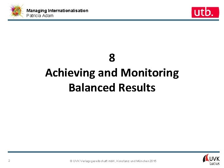 Managing Internationalisation Patricia Adam 8 Achieving and Monitoring Balanced Results 2 © UVK Verlagsgesellschaft