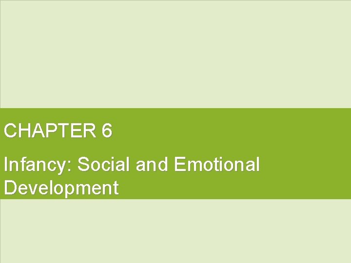 CHAPTER 6 Infancy: Social and Emotional Development 