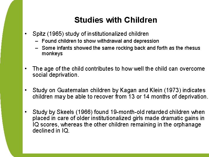 Studies with Children • Spitz (1965) study of institutionalized children – Found children to