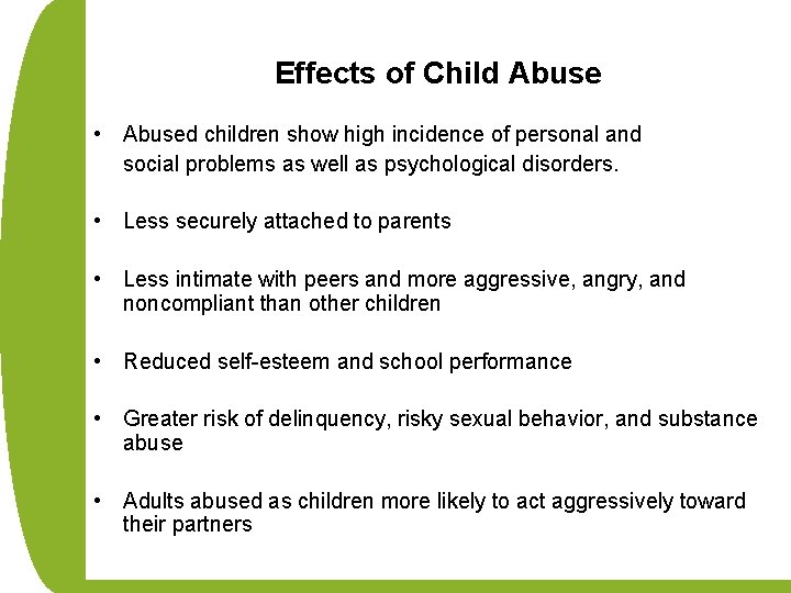 Effects of Child Abuse • Abused children show high incidence of personal and social
