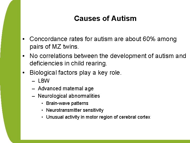 Causes of Autism • Concordance rates for autism are about 60% among pairs of