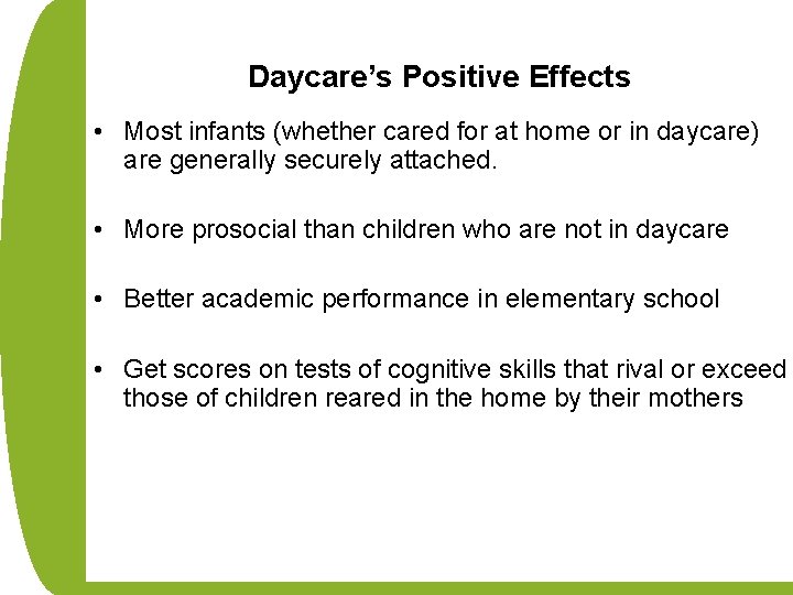 Daycare’s Positive Effects • Most infants (whether cared for at home or in daycare)