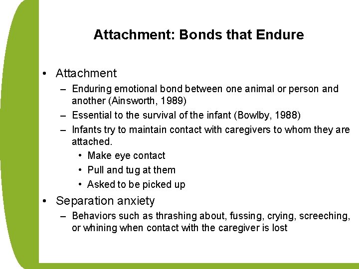 Attachment: Bonds that Endure • Attachment – Enduring emotional bond between one animal or