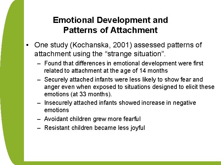 Emotional Development and Patterns of Attachment • One study (Kochanska, 2001) assessed patterns of