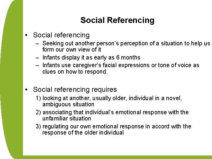 Social Referencing • Social referencing – Seeking out another person’s perception of a situation