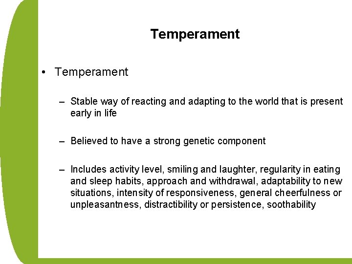 Temperament • Temperament – Stable way of reacting and adapting to the world that