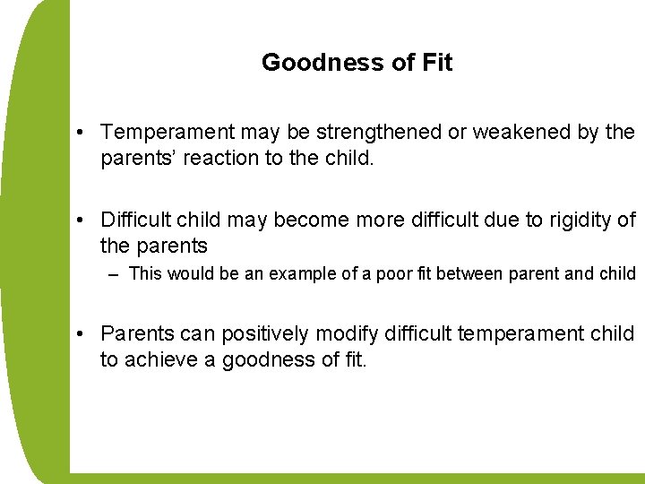 Goodness of Fit • Temperament may be strengthened or weakened by the parents’ reaction