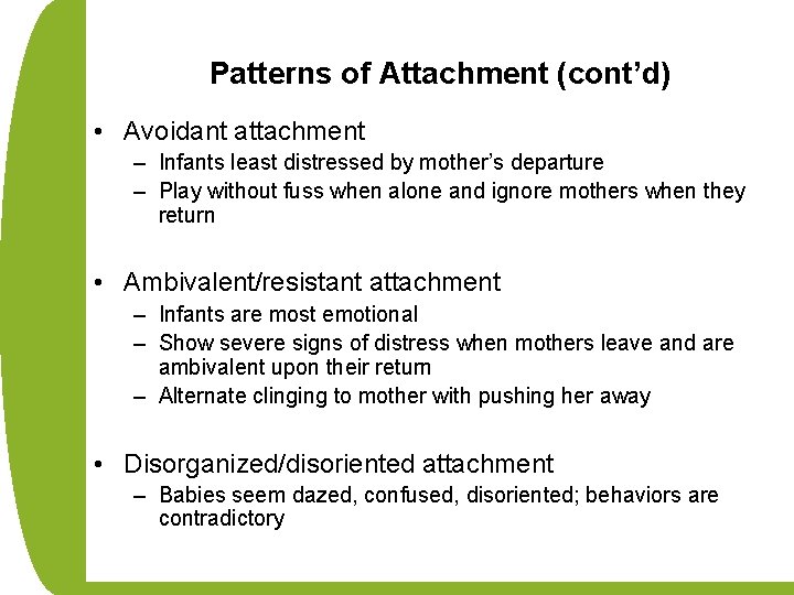 Patterns of Attachment (cont’d) • Avoidant attachment – Infants least distressed by mother’s departure