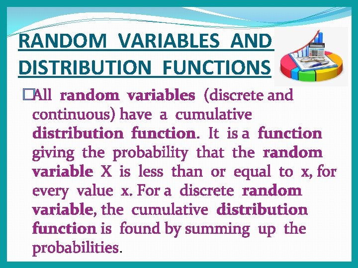 RANDOM VARIABLES AND DISTRIBUTION FUNCTIONS �All random variables (discrete and continuous) have a cumulative