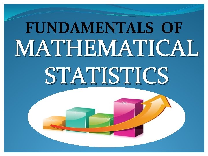 FUNDAMENTALS OF MATHEMATICAL STATISTICS 