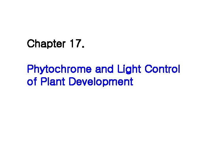 Chapter 17. Phytochrome and Light Control of Plant Development 