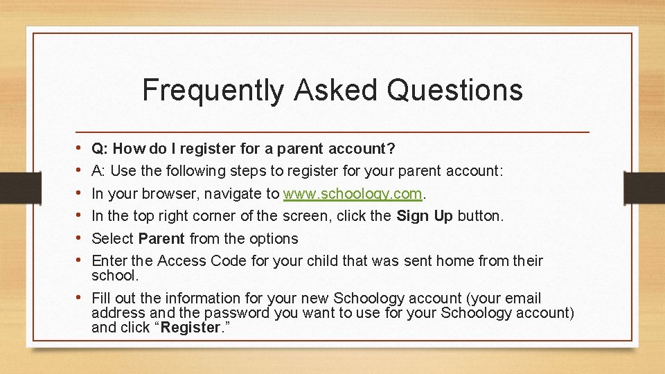 Frequently Asked Questions • • • Q: How do I register for a parent