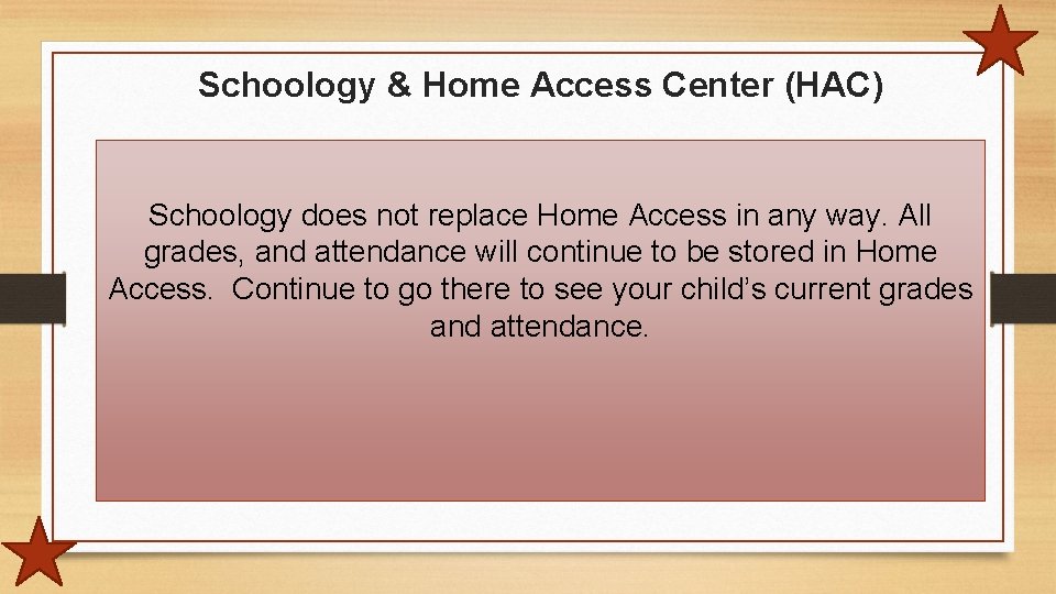 Schoology & Home Access Center (HAC) Schoology does not replace Home Access in any