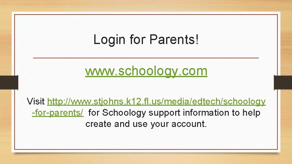 Login for Parents! www. schoology. com Visit http: //www. stjohns. k 12. fl. us/media/edtech/schoology