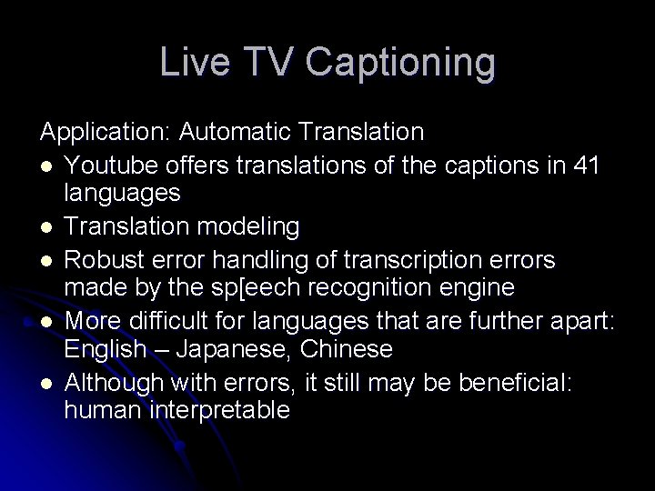 Live TV Captioning Application: Automatic Translation l Youtube offers translations of the captions in