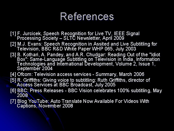 References [1] F. Jurcicek, Speech Recognition for Live TV, IEEE Signal Processing Society –