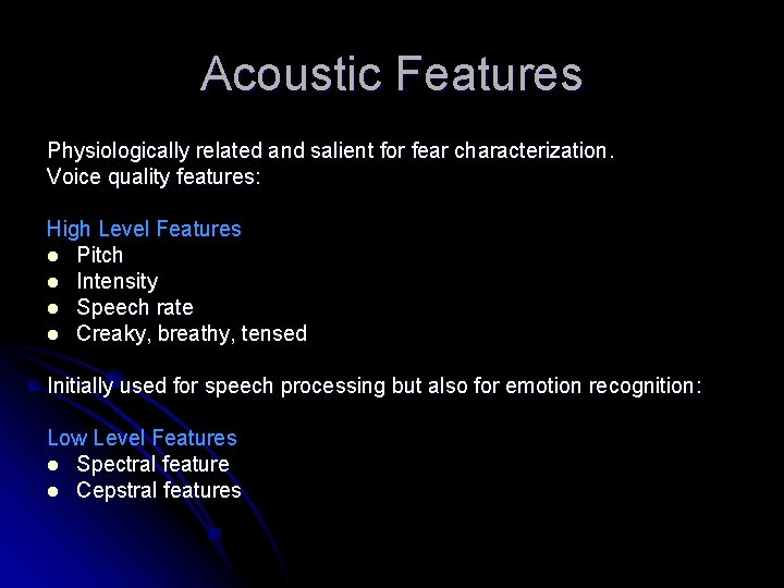 Acoustic Features Physiologically related and salient for fear characterization. Voice quality features: High Level