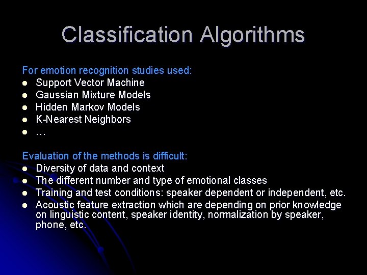 Classification Algorithms For emotion recognition studies used: l Support Vector Machine l Gaussian Mixture