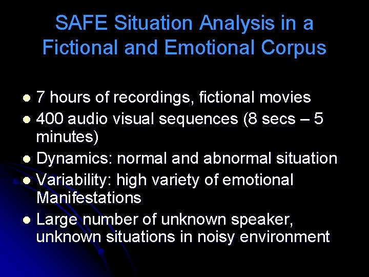 SAFE Situation Analysis in a Fictional and Emotional Corpus 7 hours of recordings, fictional