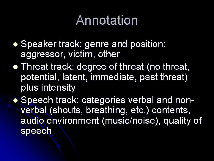 Annotation Speaker track: genre and position: aggressor, victim, other l Threat track: degree of