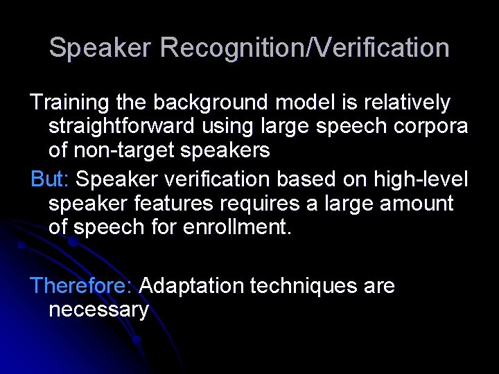 Speaker Recognition/Verification Training the background model is relatively straightforward using large speech corpora of