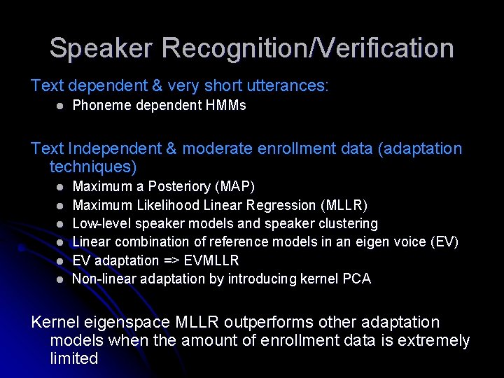 Speaker Recognition/Verification Text dependent & very short utterances: l Phoneme dependent HMMs Text Independent