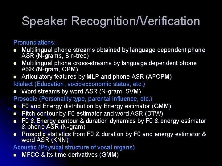 Speaker Recognition/Verification Pronunciations: l Multilingual phone streams obtained by language dependent phone ASR (N-grams,
