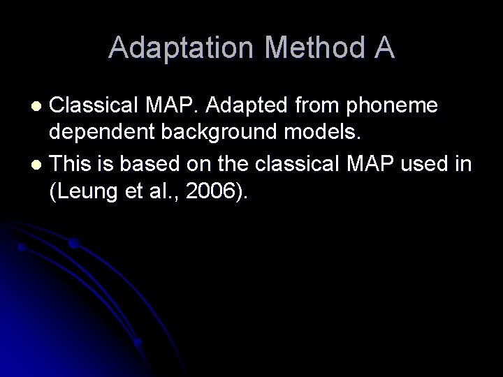 Adaptation Method A Classical MAP. Adapted from phoneme dependent background models. l This is