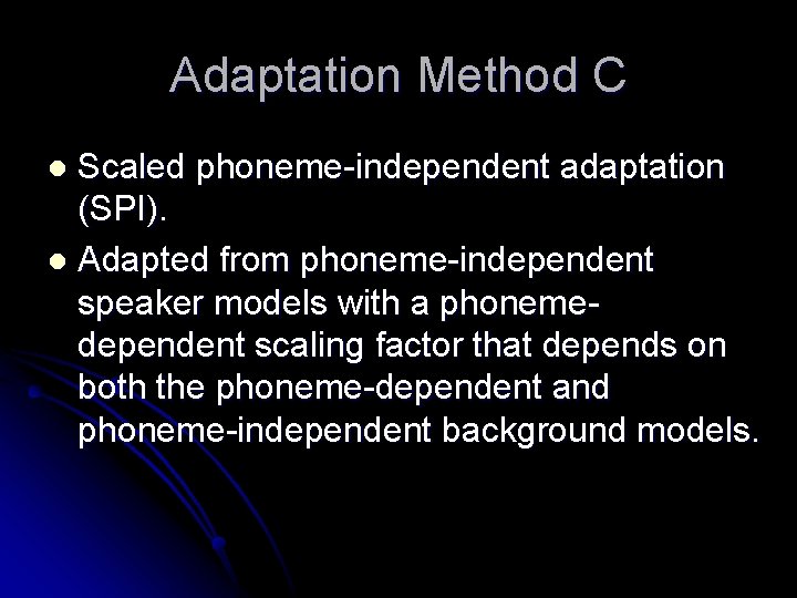 Adaptation Method C Scaled phoneme-independent adaptation (SPI). l Adapted from phoneme-independent speaker models with
