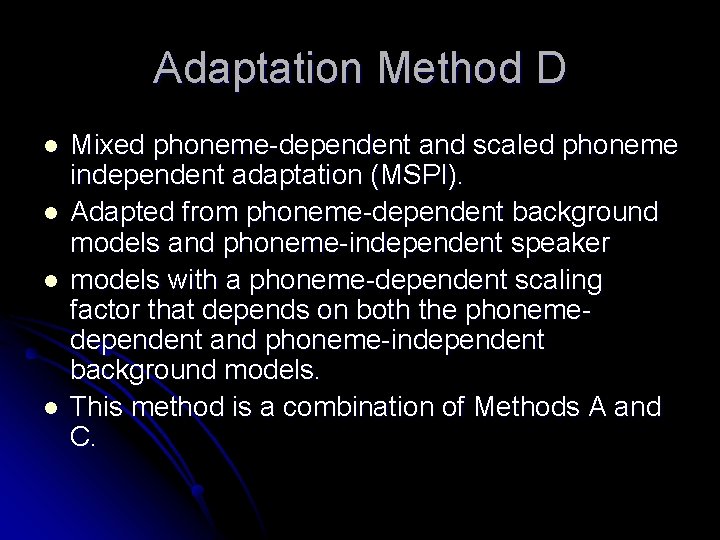 Adaptation Method D l l Mixed phoneme-dependent and scaled phoneme independent adaptation (MSPI). Adapted