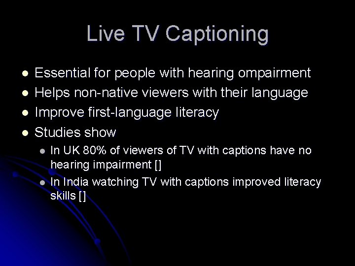 Live TV Captioning l l Essential for people with hearing ompairment Helps non-native viewers