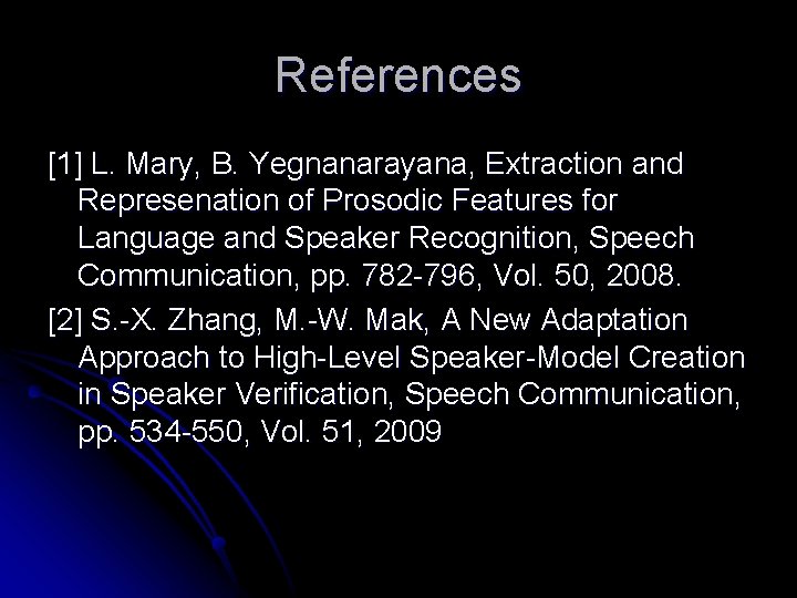 References [1] L. Mary, B. Yegnanarayana, Extraction and Represenation of Prosodic Features for Language