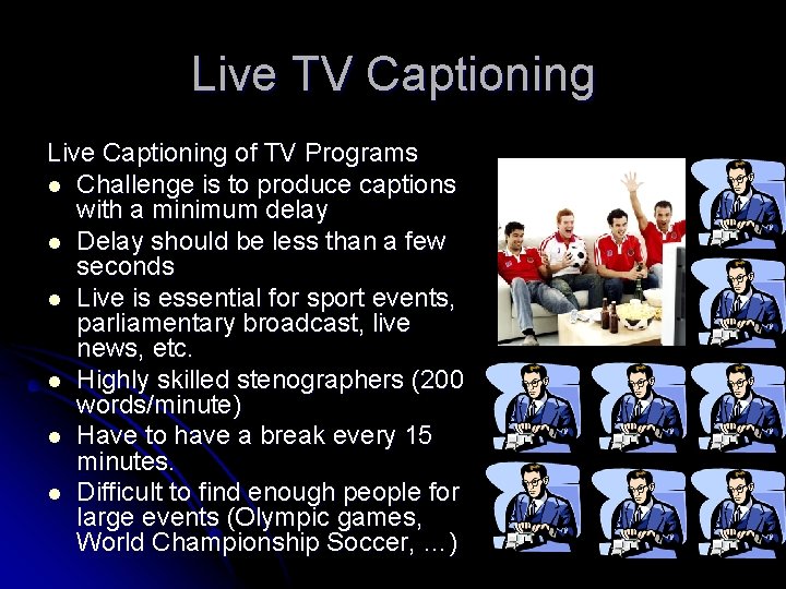 Live TV Captioning Live Captioning of TV Programs l Challenge is to produce captions