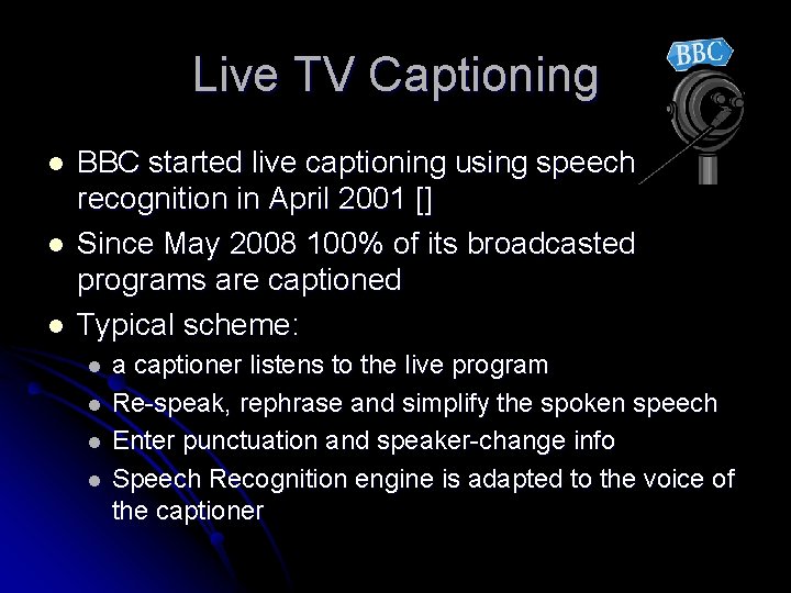 Live TV Captioning l l l BBC started live captioning using speech recognition in