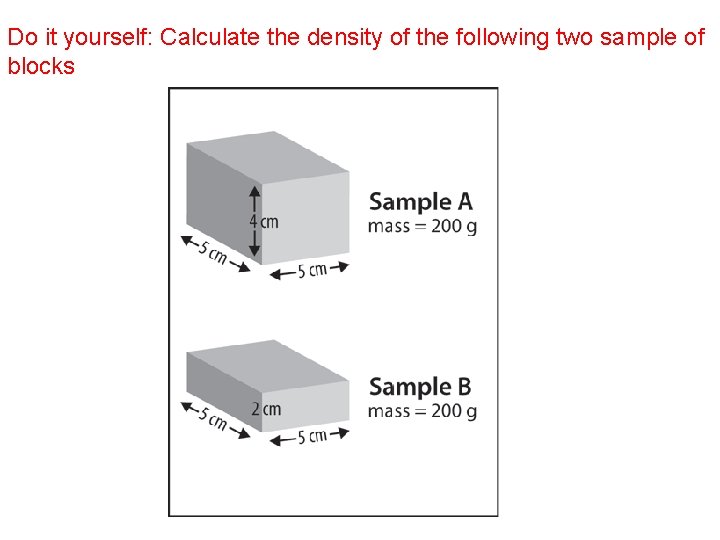 Do it yourself: Calculate the density of the following two sample of blocks 