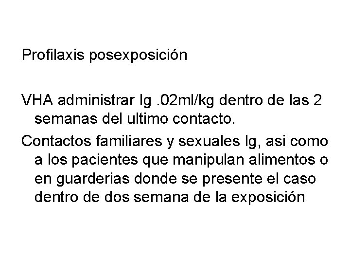 Profilaxis posexposición VHA administrar Ig. 02 ml/kg dentro de las 2 semanas del ultimo