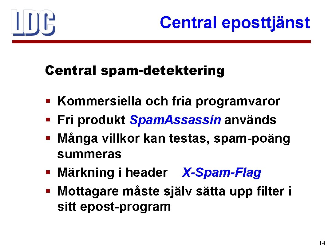 Central eposttjänst Central spam-detektering § Kommersiella och fria programvaror § Fri produkt Spam. Assassin