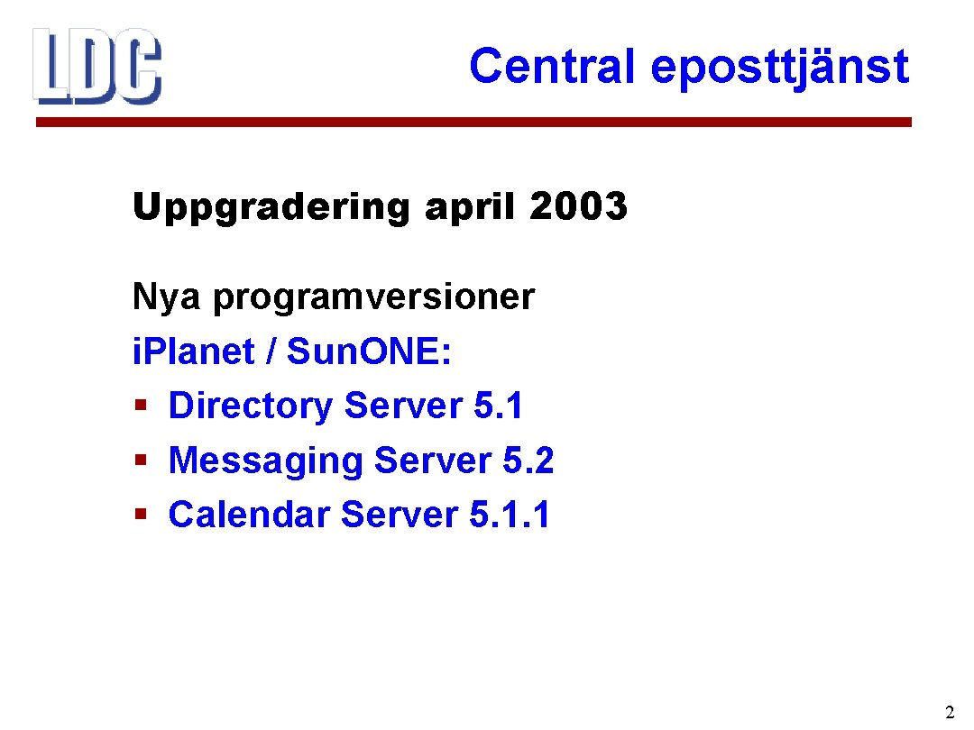 Central eposttjänst Uppgradering april 2003 Nya programversioner i. Planet / Sun. ONE: § Directory