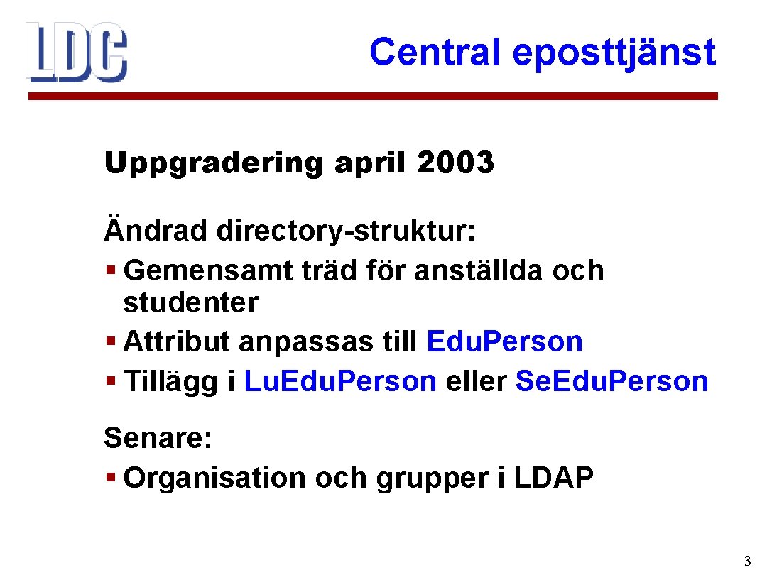 Central eposttjänst Uppgradering april 2003 Ändrad directory-struktur: § Gemensamt träd för anställda och studenter