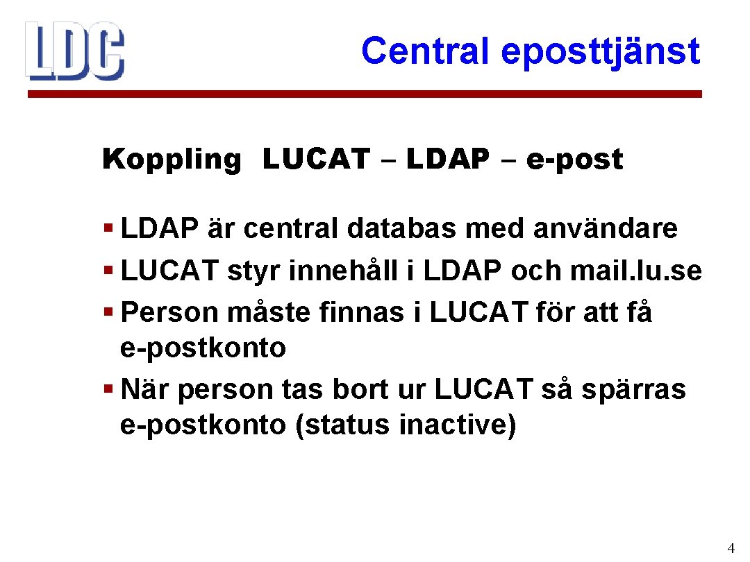 Central eposttjänst Koppling LUCAT – LDAP – e-post § LDAP är central databas med