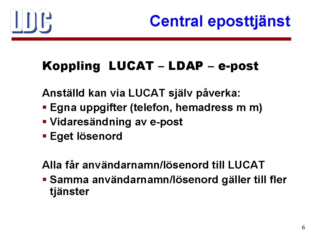 Central eposttjänst Koppling LUCAT – LDAP – e-post Anställd kan via LUCAT själv påverka: