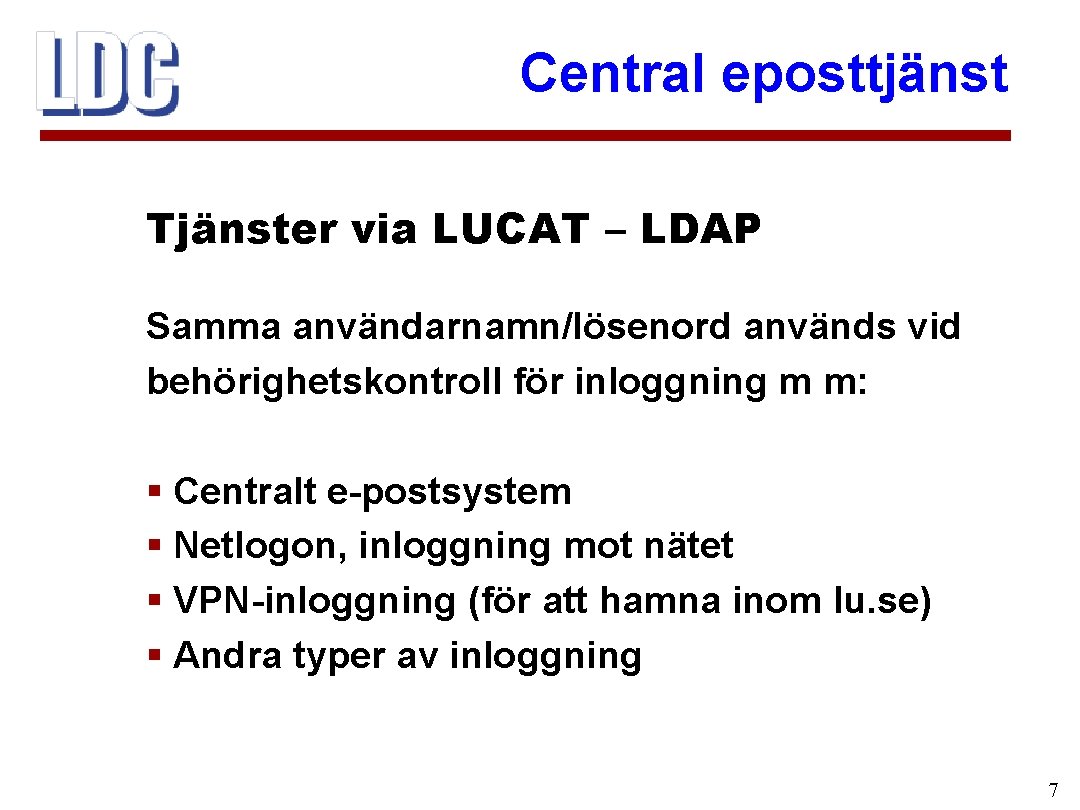 Central eposttjänst Tjänster via LUCAT – LDAP Samma användarnamn/lösenord används vid behörighetskontroll för inloggning