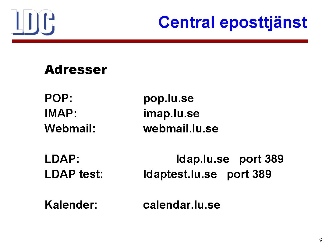 Central eposttjänst Adresser POP: IMAP: Webmail: pop. lu. se imap. lu. se webmail. lu.