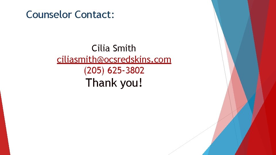 Counselor Contact: Cilia Smith ciliasmith@ocsredskins. com (205) 625 -3802 Thank you! 